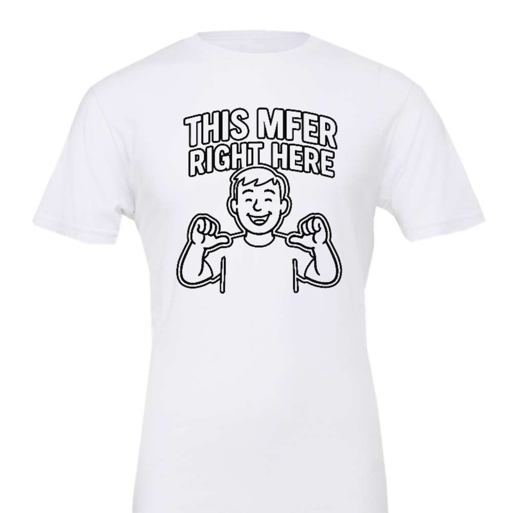 White Graphic Tee - "This MFER Right Here"